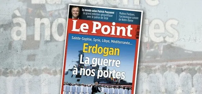 Türkiye düşmanı Fransız Le Point dergisi çılgına döndü: Savaş kapımızın önünde