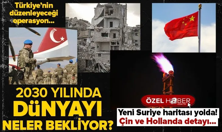 2030’lu yıllarda dünyayı neler bekliyor? Çin ve Hollanda detayı! Türkiye’nin Suriye operasyonunun şifreleri neler?