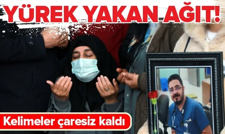 Adana’da koronavirüsten hayatını kaybeden doktorun annesi: Oğlum sıra sende değil bizdeydi
