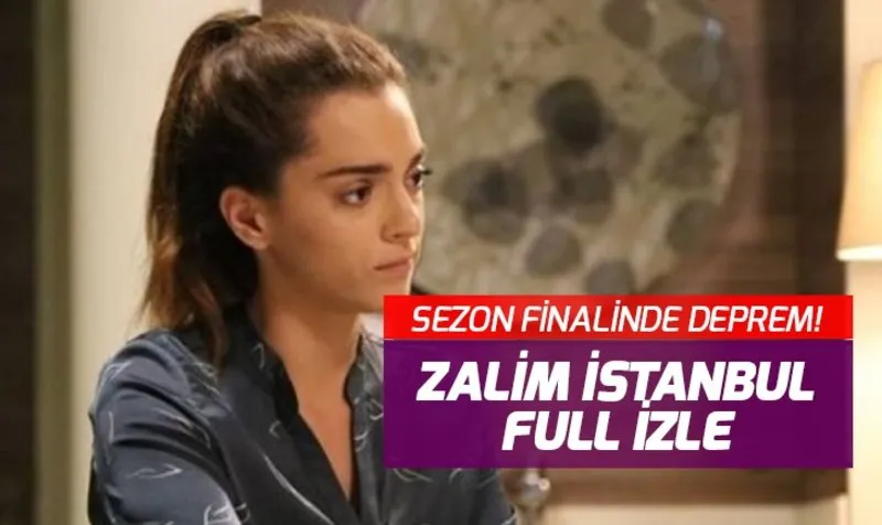 Zalim Istanbul 9 Son Bolum Full Izle Zalim Istanbul Sezon Finalinde Deprem