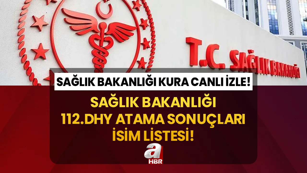 SAĞLIK BAKANLIĞI DHY KURA SONUCU 2023! 13 Eylül 2023 DHY 112. dönem atama kura çekimi sonuçları nihai isim listesi!