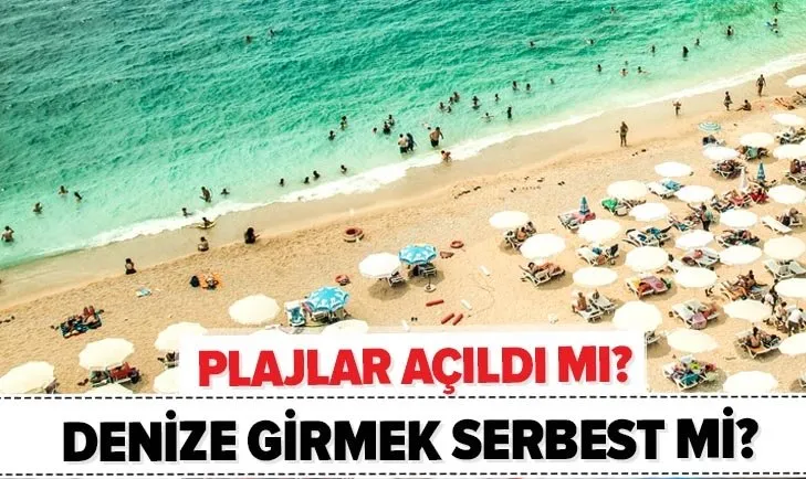 Son dakika: Denize girmek yasak mı? İstanbul, Muğla’da denize girmek serbest mi? Plajlar açıldı mı?