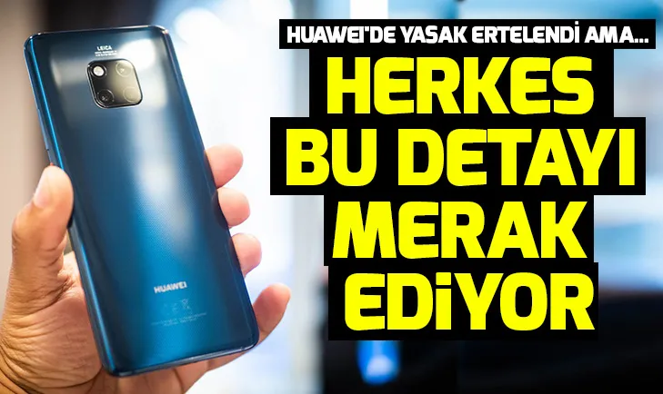 ABDnin kararı sonrası Huaweide şimdi ne olacak? Huawei Android güncellemelerinde gözlerin çevrildiği tarih