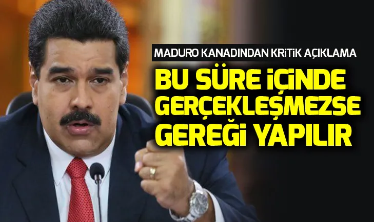 Maduro kanadından kritik açıklama!