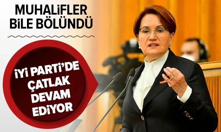 İYİ Parti’de çatlak devam ediyor! Muhalifler bile bölündü