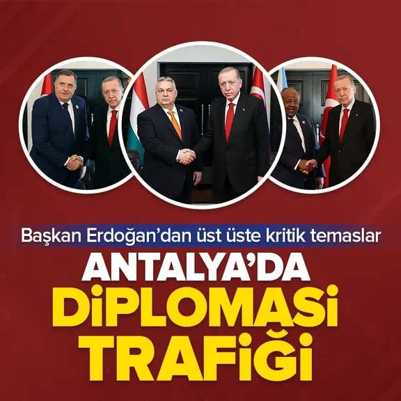Antalya’da diplomasi trafiği! Başkan Erdoğan’dan üst üste kabuller...