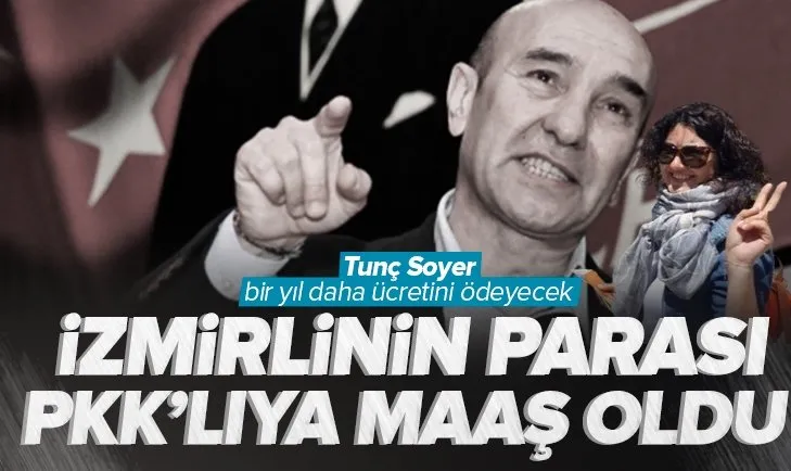 İzmirlinin vergileri PKK’lıya maaş oldu! Tunç Soyer safını açıkça gösteriyor