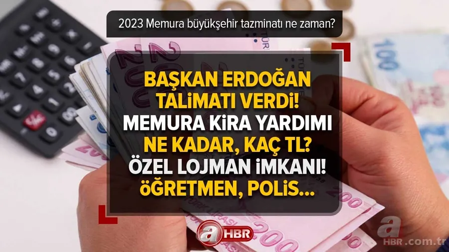 2023 Memura büyükşehir tazminatı ne zaman başlayacak? Memura kira yardımı ne kadar, kaç TL? Özel lojman imkanı! Öğretmen, polis... 1