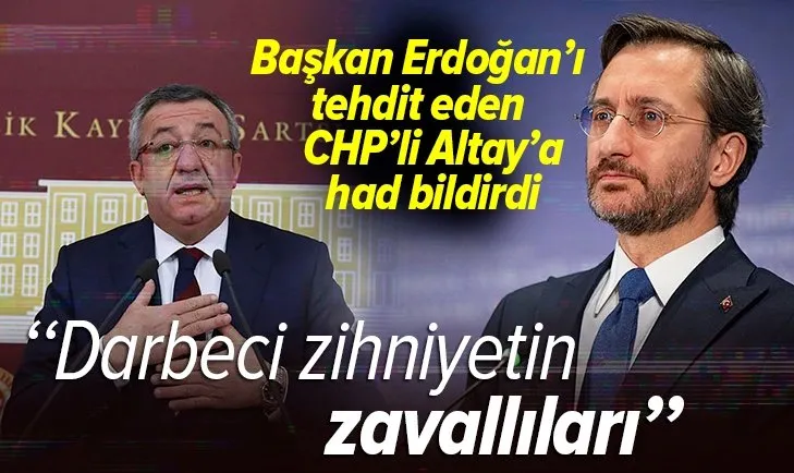 İletişim Başkanı Fahrettin Altun'dan Başkan Erdoğan'ı tehdit eden CHP'li Altay'a tepki