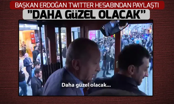 Başkan Erdoğan, Twitter hesabından paylaştı #DahaGüzelOlacak