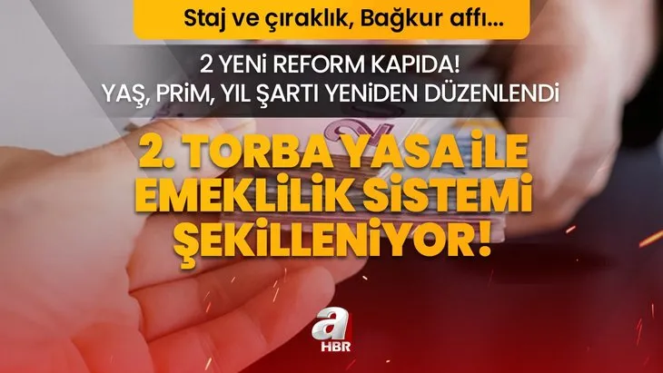2. Torba Yasa ile emeklilik sistemi şekilleniyor! Yaş, prim, yıl şartı yeniden düzenlendi! 2 yeni reform kapıda! Staj ve çıraklık, Bağkur affı...