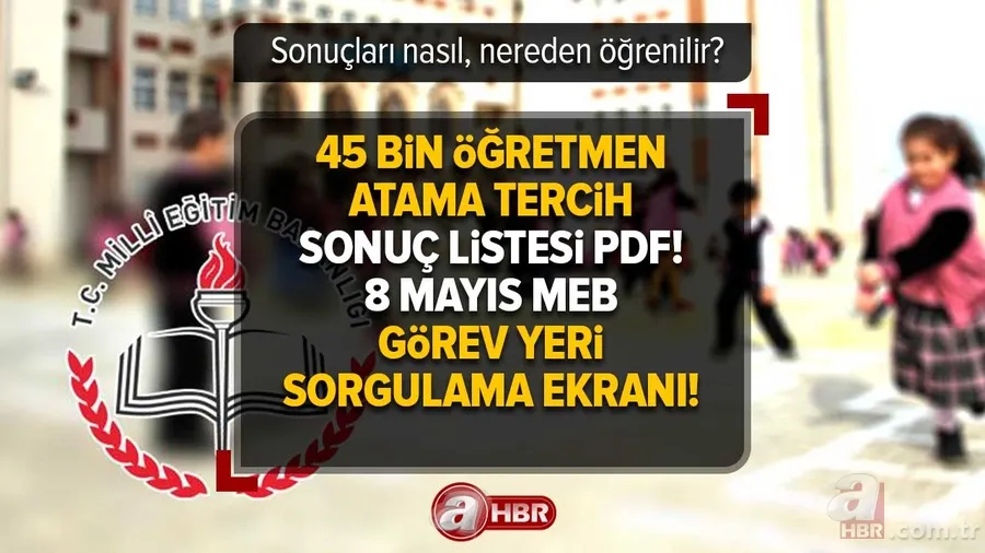 45 bin öğretmen atama tercih sonuç listesi PDF! Sonuçları nasıl, nereden öğrenilir? 8 Mayıs öğretmen görev yeri sorgulama ekranı! 1