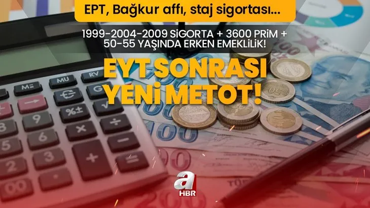 EYT sonrası yeni metot! 1999-2004-2009 sigorta + 3600 prim + 50-55 yaşında erken emeklilik! EPT, Bağkur affı, staj sigortası...