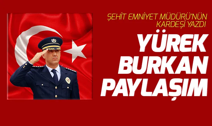 Şehit olan Rize Emniyet Müdürü Altuğ Verdinin kardeşi paylaştı: Abimin tayini cennete çıktı