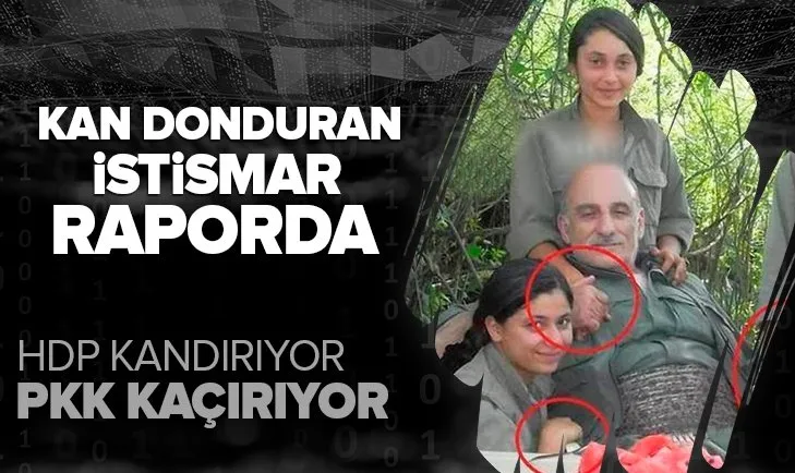 HDP kandırıyor PKK kaçırıyor! Kan donduran istismar raporda ortaya çıktı