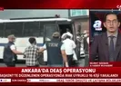 Ankarada DEAŞa operasyon! Yakalandılar