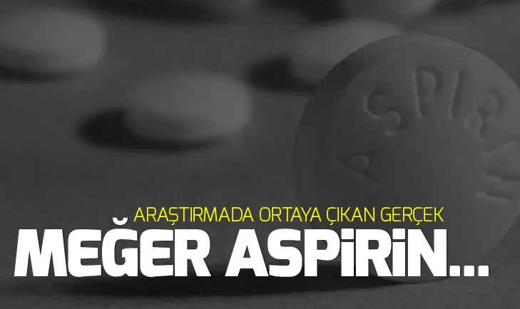 Araştırmada ortaya çıkan gerçek! Meğer aspirin...