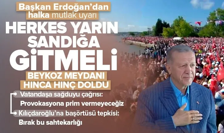 Başkan Erdoğan’dan halka mutlak uyarı: Yarın herkes sandığa gitmeli