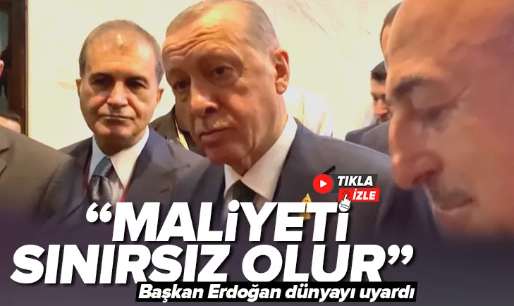 Başkan Erdoğan uyardı: Maliyeti sınırsız olur