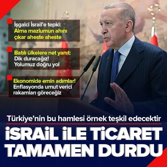 Başkan Erdoğan’dan İsrail’le ticaretin durdurulması ile ilgili açıklama: Türkiye’nin hamlesi örnek olacak