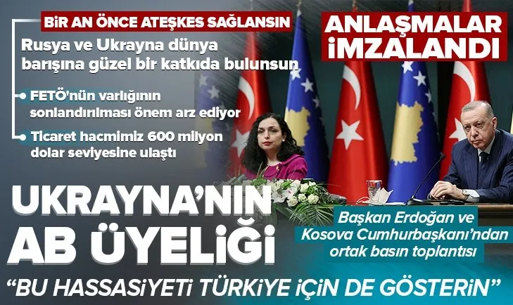 Başkan Erdoğan ve Kosova Cumhurbaşkanı Vjosa Osmani’den önemli açıklamalar! Flaş Rusya ve Ukrayna mesajı