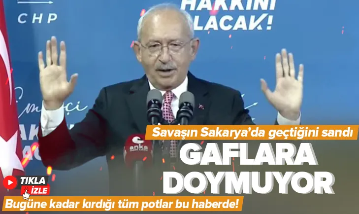 Kılıçdaroğlundan Sakarya gafı