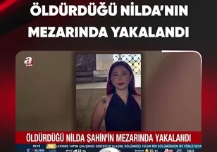 ÖLDÜRDÜĞÜ NİLDA'NIN MEZARINDA YAKALANDI