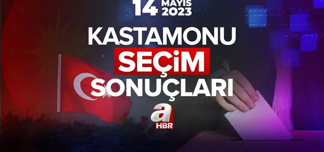 14 MAYIS! Cumhurbaşkanı ve Milletvekili seçim sonucu ve oy oranları ne zaman açıklanacak? KASTAMONU SEÇİM SONUÇLARI