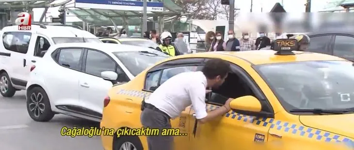 A Haber ekibi taksiye binmeyi denedi | İşte o ilginç diyaloglar