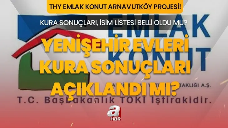 Arnavutköy Yenişehir Evleri kura sonuçları, isim listesi ne zaman açıklanacak? THY EMLAK KONUT KURA ÇEKİMİ SON DURUM 2023! 1+1, 2+1, 3+1 daire ödeme planı!