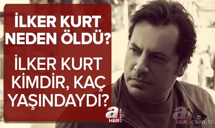 İlker Kurt neden öldü, ölüm nedeni ne? Ünlü oyuncu İlker Kurt kimdir, kaç yaşındaydı, hangi dizilerde oynadı? 1