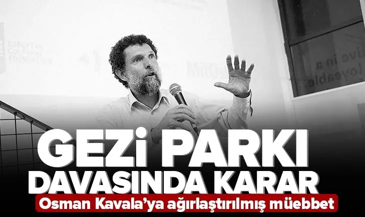 Gezi Parkı davasında karar: Osman Kavala’ya ağırlaştırılmış müebbet hapis cezası