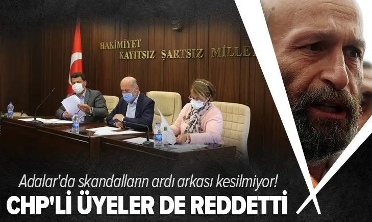 Adalar Belediyesi’nde skandalların ardı arkası kesilmiyor! CHP’li meclis üyeleri de ret oyu verdi