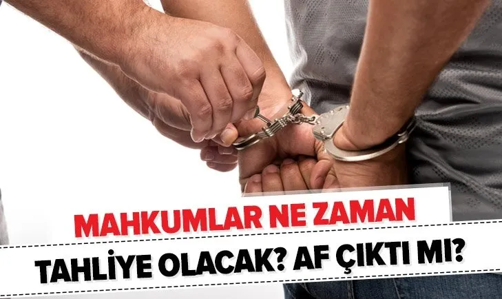 Son dakika! İnfaz yasası detayları açıklandı! Mahkumlar ne zaman tahliye olacak? Af ve ceza indirimi çıktı mı?