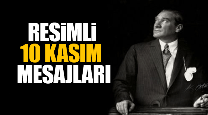 En güzel 10 kasım mesajları! Bugün 10 Kasım Atatürk’ü anma günü .