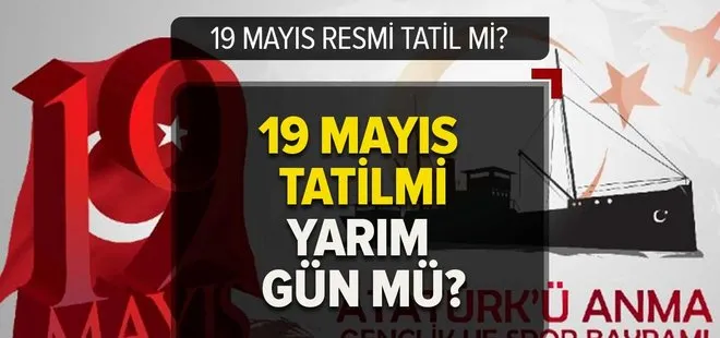 19 Mayıs resmi tatil mi? 19 Mayıs Cuma okul ve iş yerleri yarım gün mü, tatil mi olacak 2023?