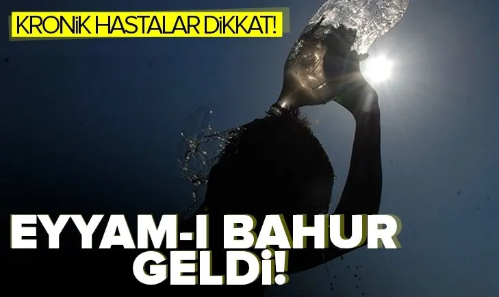 Eyyam-ı bahur sıcakları geldi! Şemsiyesiz çıkmayın