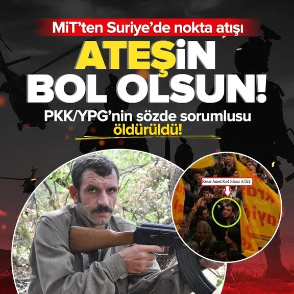MİT’ten Suriye’de nokta operasyon! PKK/YPG’nin sözde sorumlusu Murat Ateş öldürüldü