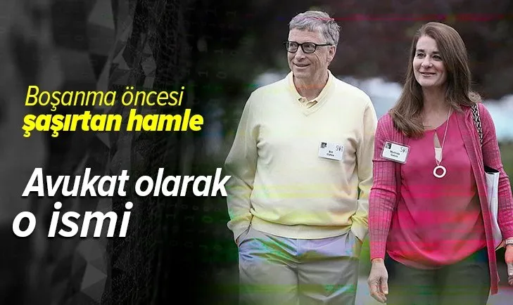 Boşanma kararı alan Bill Gates'ten şaşırtan hamle! Avukat olarak o ismi tuttu