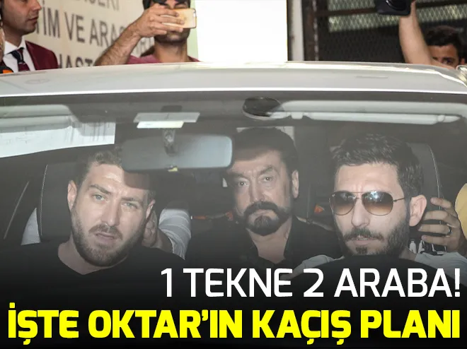 İşte Adnan Oktarın kaçış planı