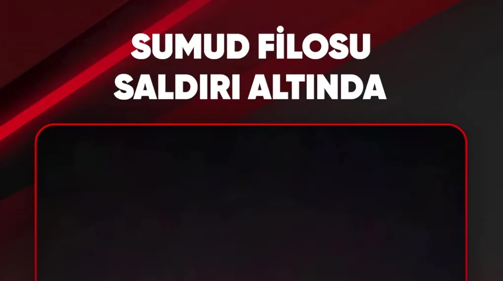 SUMUD FİLOSU SALDIRI ALTINDA