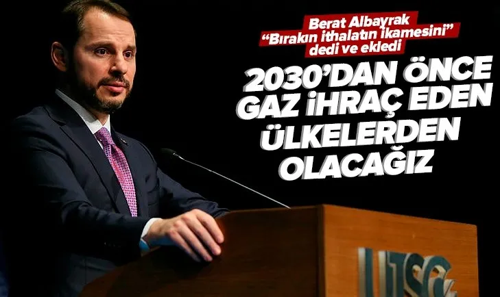 Eski Hazine ve Maliye Bakanı Berat Albayrak: 2030’dan önce gaz ihraç eden ülkelerden olacağız