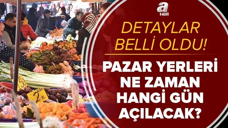 Pazarlar ne zaman kuruluyor? Tam kapanmada pazarlar hangi gün kurulacak? Hangi pazarlar açık? Çalışma saatleri...