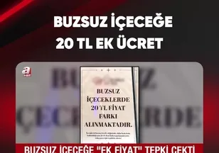 BUZSUZ İÇECEĞE 20 TL EK ÜCRET