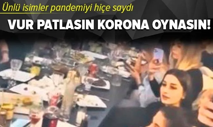 Vur patlasın korona oynasın! Ünlü isimler kaçak parti yaptılar