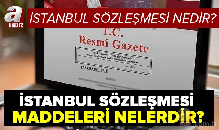 İstanbul sözleşmesi iptal mi edildi, kalktı mı? İstanbul sözleşmesi maddeleri nelerdir? İstanbul sözleşmesi amacı nedir? 1