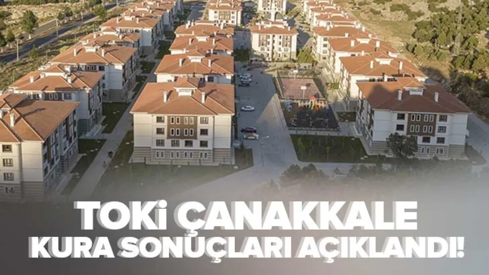 ÇANAKKALE TOKİ KURA SONUÇLARI | Çanakkale TOKİ kura çekilişi İSİM LİSTESİ! 2+1, 3+1 Merkez, Biga, Gökçeada, Gelibolu, Ezine...e-Devlet sorgulama!