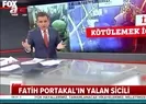 Fatih Portakalın yalan sicili!