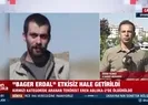 Bager Erdal etkisiz hale getirildi