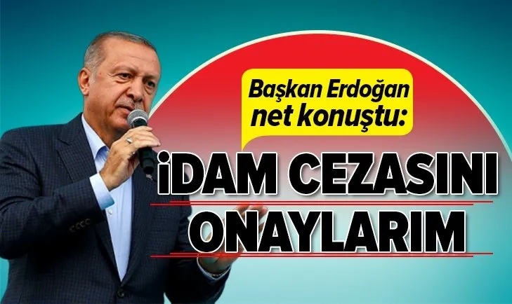 BaÅkan ErdoÄan: Ä°dam cezasÄ±nÄ± onaylarÄ±m